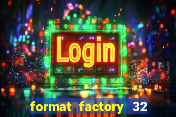 format factory 32 bits windows 7