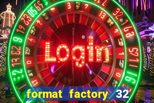 format factory 32 bits windows 7