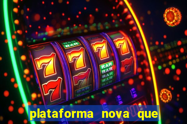 plataforma nova que ta pagando