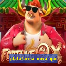 plataforma nova que ta pagando