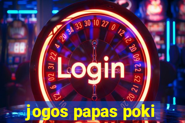 jogos papas poki