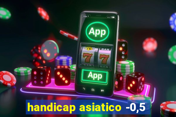 handicap asiatico -0,5