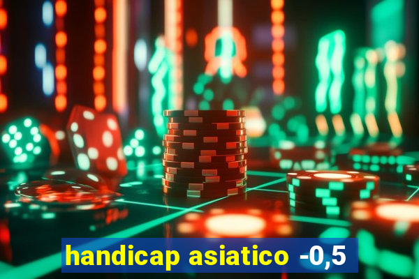 handicap asiatico -0,5