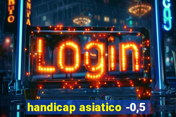 handicap asiatico -0,5