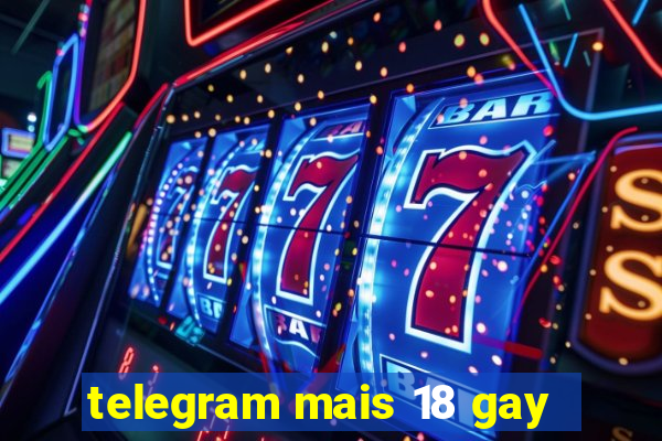 telegram mais 18 gay