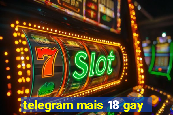 telegram mais 18 gay