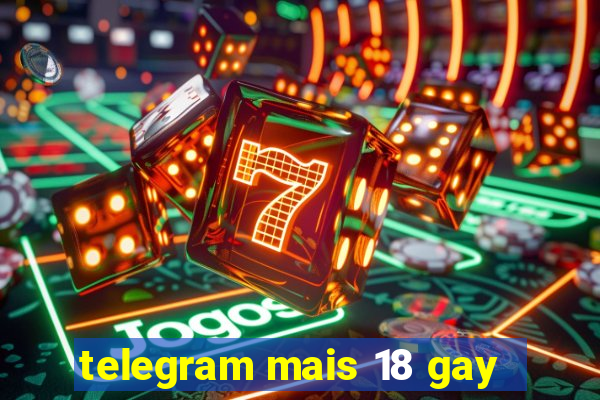 telegram mais 18 gay