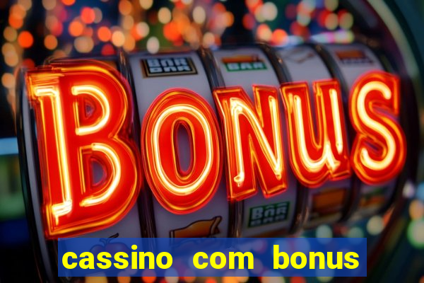 cassino com bonus no cadastro sem deposito