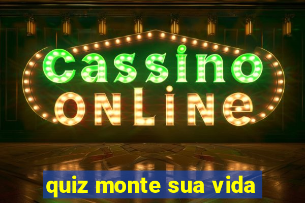 quiz monte sua vida