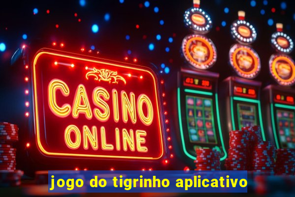 jogo do tigrinho aplicativo