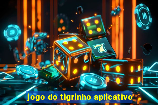 jogo do tigrinho aplicativo