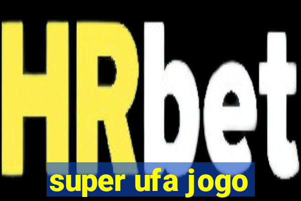 super ufa jogo