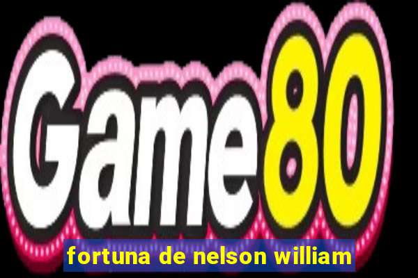 fortuna de nelson william