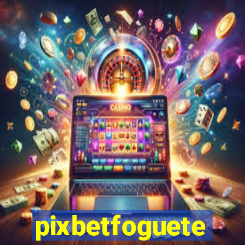 pixbetfoguete