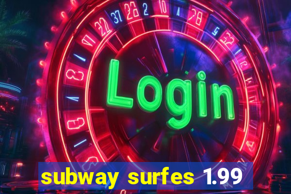 subway surfes 1.99