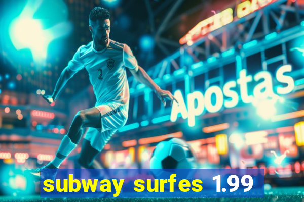 subway surfes 1.99