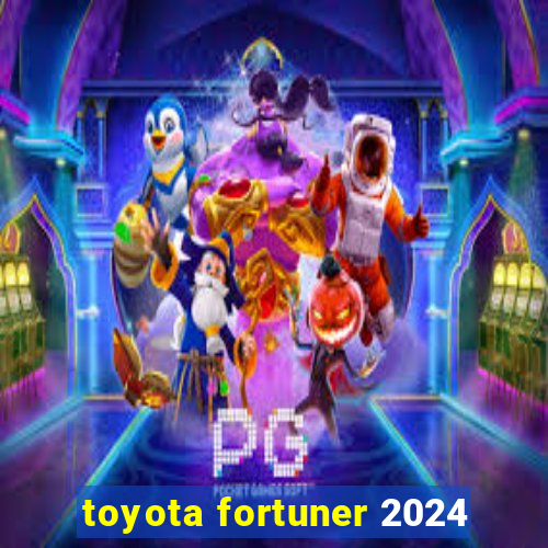 toyota fortuner 2024