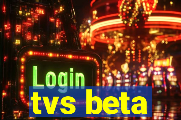 tvs beta