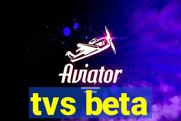 tvs beta