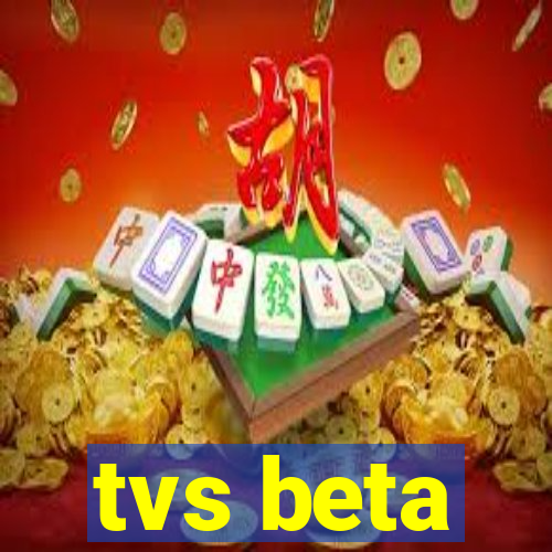 tvs beta