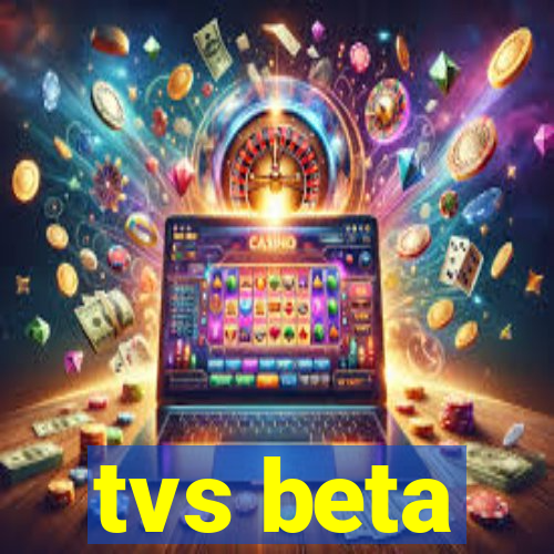 tvs beta