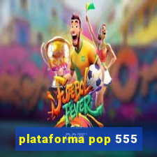 plataforma pop 555