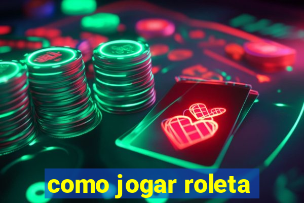 como jogar roleta