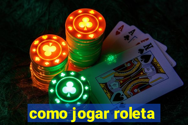 como jogar roleta