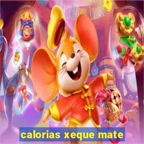 calorias xeque mate