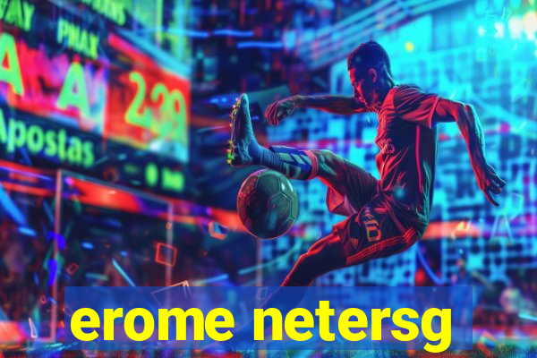 erome netersg