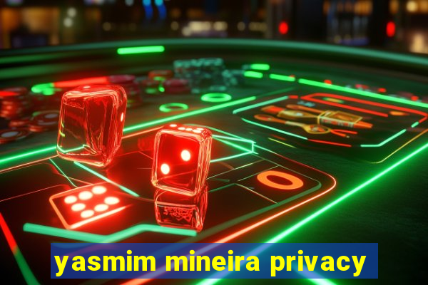 yasmim mineira privacy