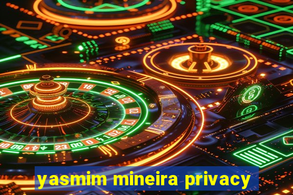 yasmim mineira privacy