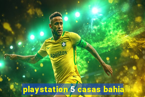 playstation 5 casas bahia