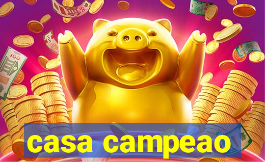 casa campeao