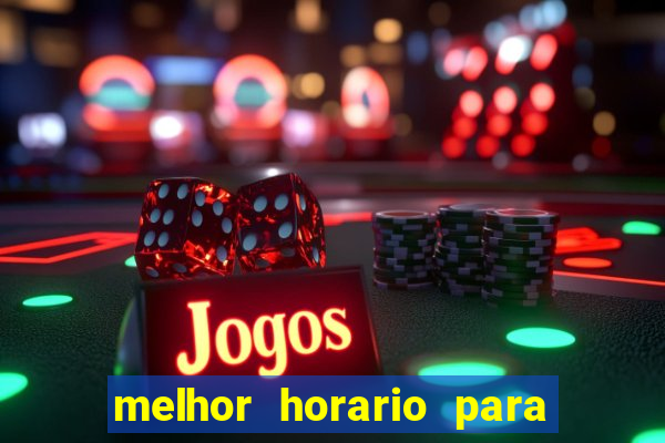 melhor horario para jogar brabet