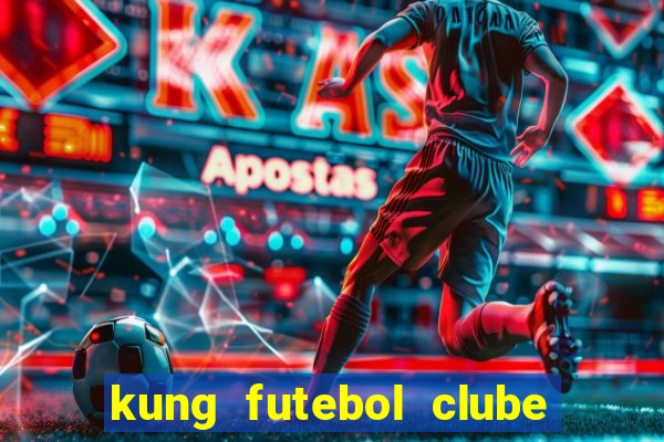 kung futebol clube dublado completo