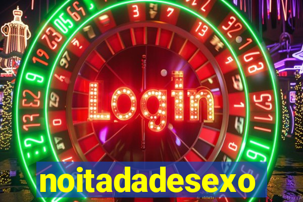 noitadadesexo