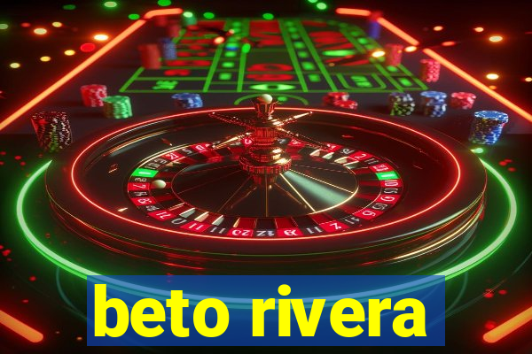 beto rivera