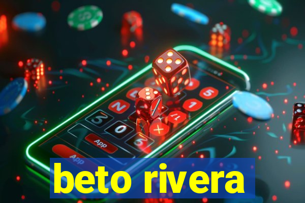 beto rivera