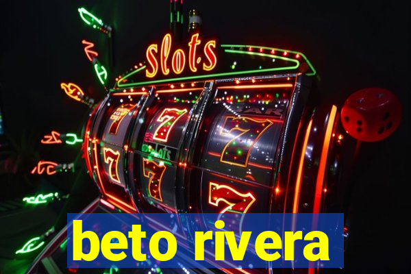 beto rivera