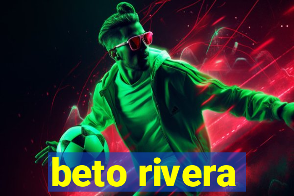 beto rivera