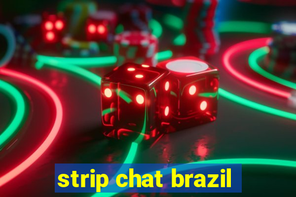 strip chat brazil