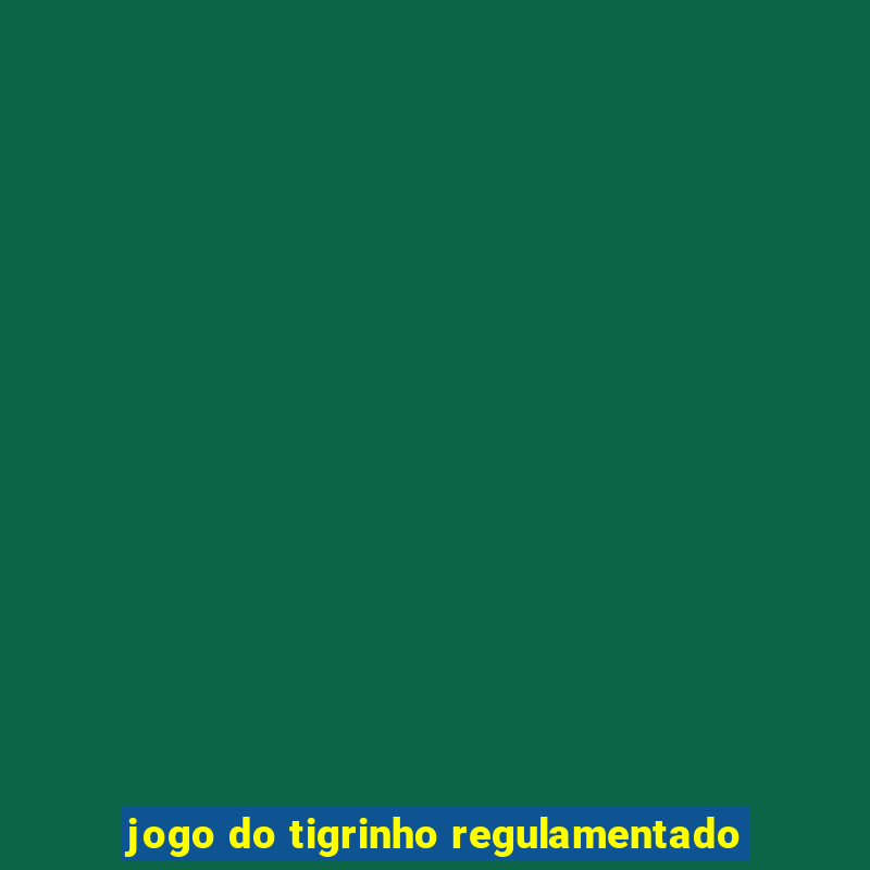 jogo do tigrinho regulamentado