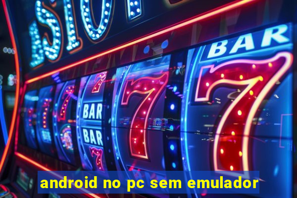 android no pc sem emulador