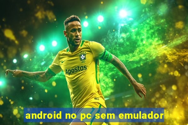 android no pc sem emulador