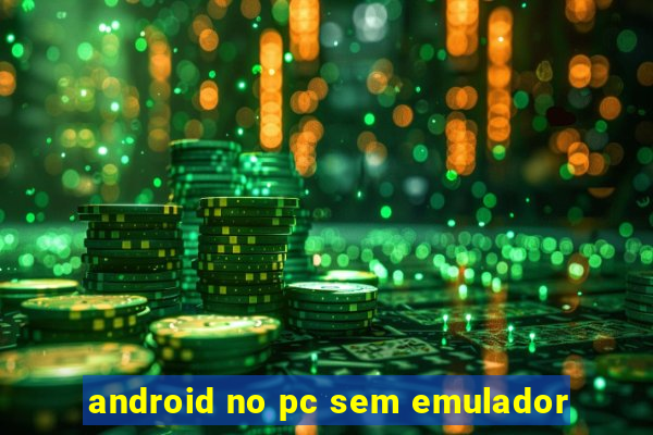 android no pc sem emulador