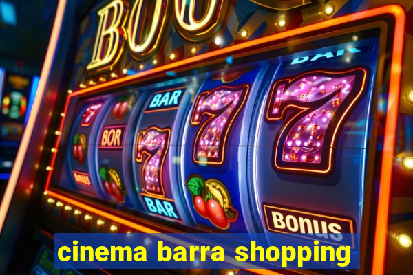 cinema barra shopping