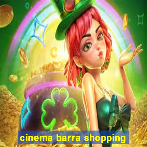 cinema barra shopping