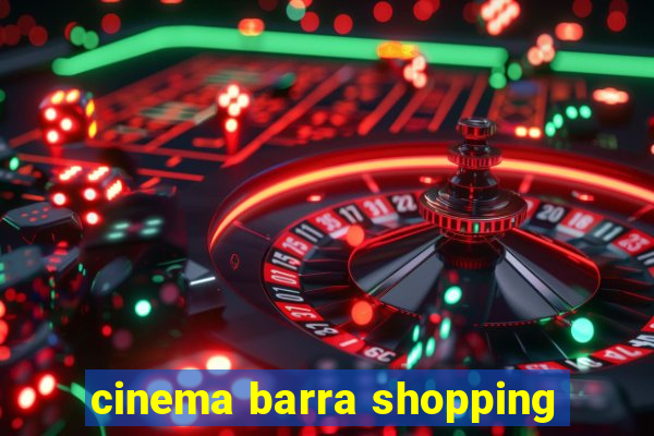 cinema barra shopping