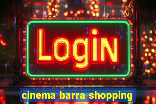 cinema barra shopping